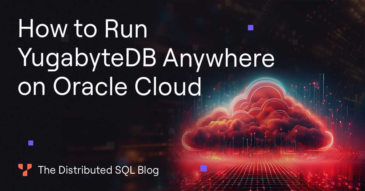 How to Run YugabyteDB Anywhere on Oracle Cloud