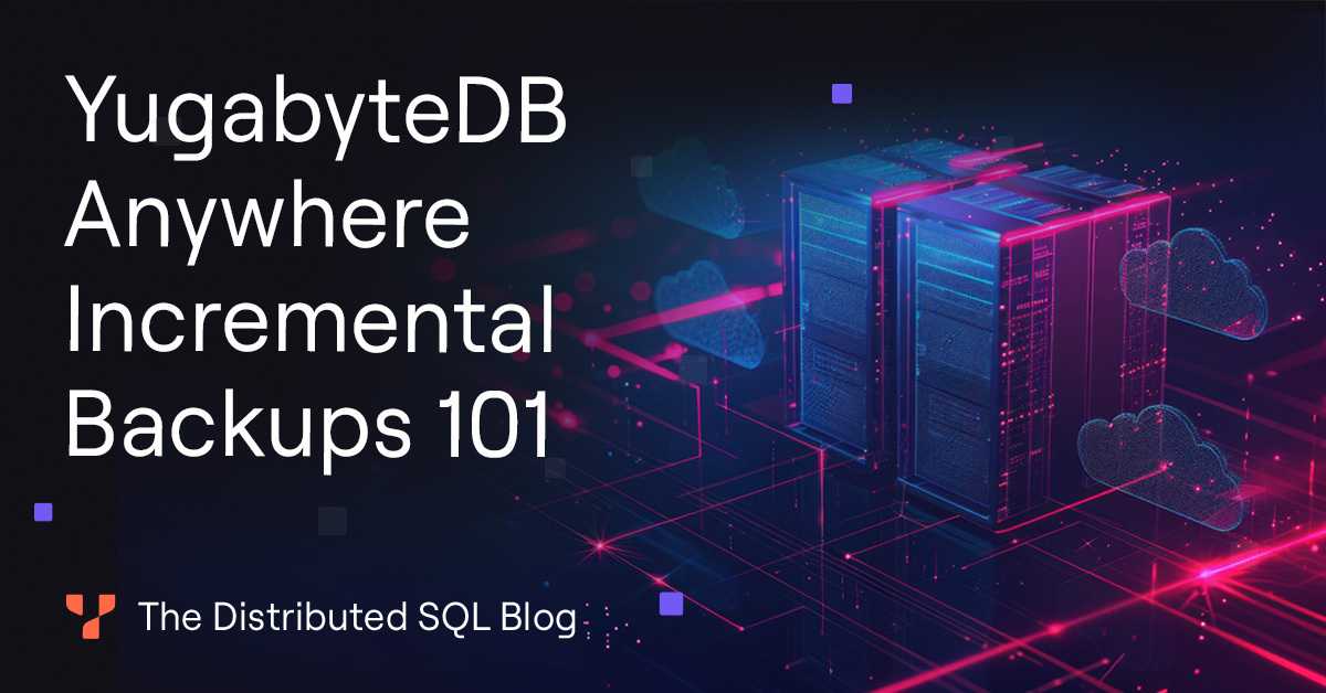 YugabyteDB Anywhere Incremental Backups 101