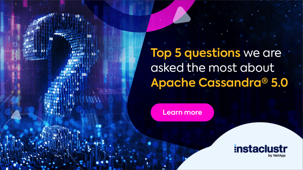 Top 5 Questions We’re Asked About Apache Cassandra® 5.0