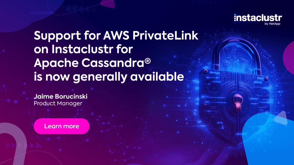 Support for AWS PrivateLink On Instaclustr for Apache Cassandra® is now GA